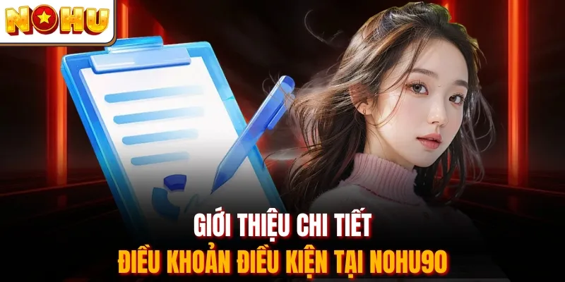 Giới thiệu chi tiết điều khoản điều kiện tại Nohu90