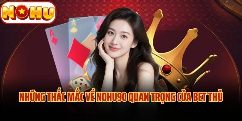 Giải đáp cho những câu hỏi thường gặp tại Nohu90