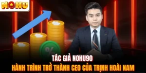 Tác Giả Nohu90 - Hành Trình Trở Thành CEO Của Trịnh Hoài Nam