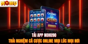 Tải App Nohu90 - Trải Nghiệm Cá Cược Online Mọi Lúc Mọi Nơi